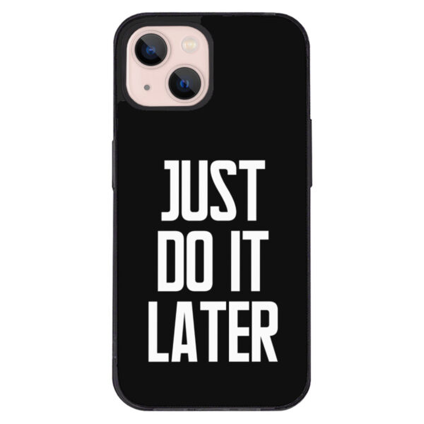 Just Do It Later iPhone 13 Mini Phone Case - Black with text.