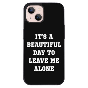 iPhone 13 Mini Case - "Beautiful Day to Leave Me Alone" Design.