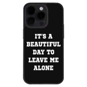 iPhone 14 Pro Case - "Beautiful Day to Leave Alone" Design.