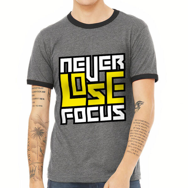 Ringer T-Shirt - "Never Lose Focus" Design.