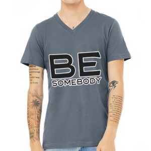 V-Neck T-Shirt - "Be Somebody" Design.