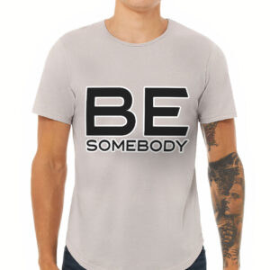 Curved Hem T-Shirt - "Be Somebody" Design.