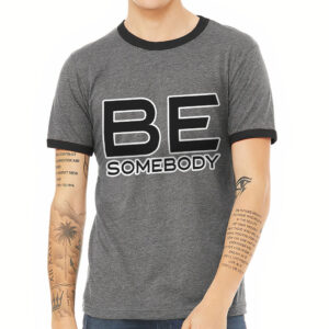 Ringer T-Shirt - "Be Somebody" Design.