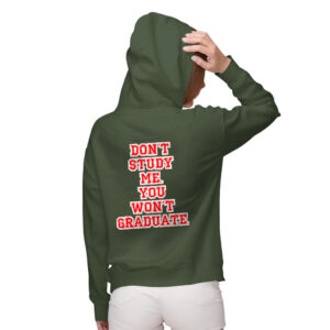 Zip Hoodie - "Don't Study Me You Won't Graduate" Design.