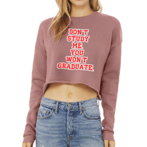 Cropped Sweatshirt - "Don't Study Me You" Design.