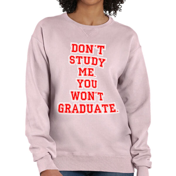 Crewneck Sweatshirt - "Don't Study Me" Design.