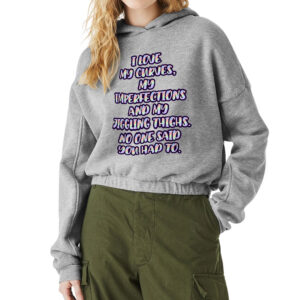 Cinched Bottom Hoodie - "I Love My Curves" Design.