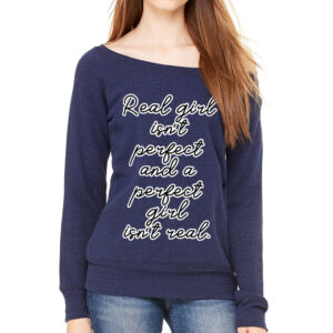 Wide Neck Sweatshirt - "Real Girl Isn't Perfect" Design.