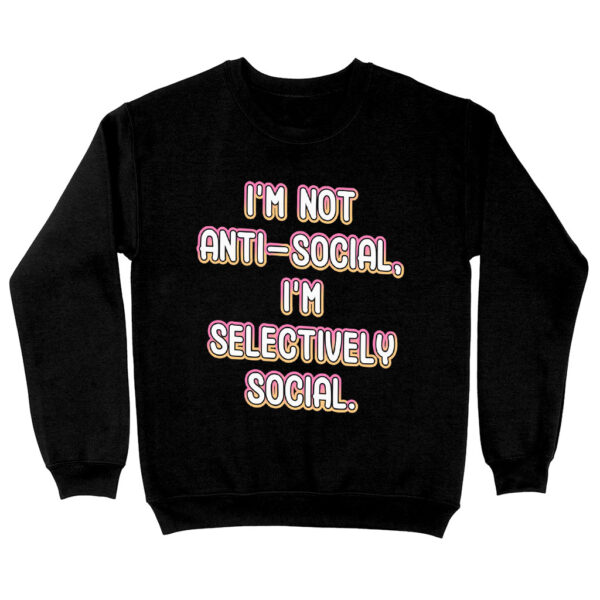 Sweatshirt with "I'm Not Anti-social" playful design.