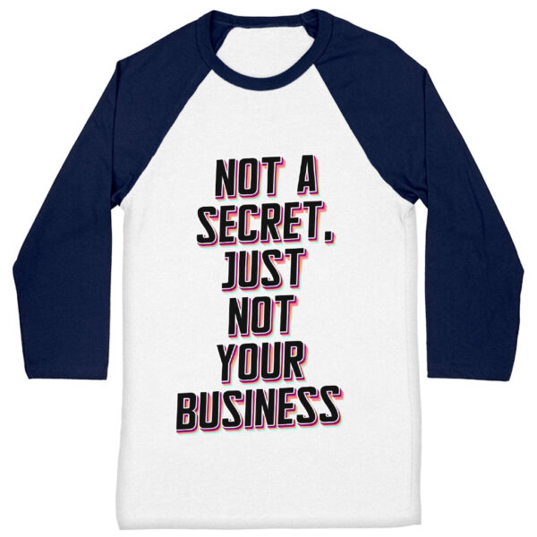 Baseball tee with "Not a Secret" statement quote design.