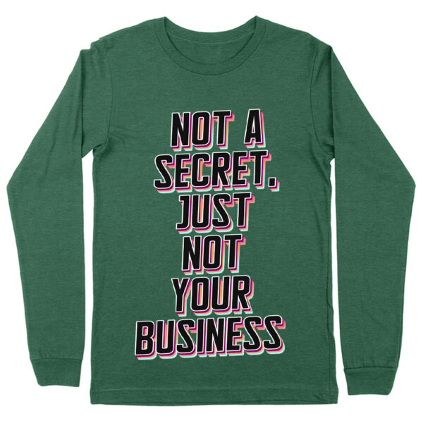 Long sleeve tee with "Not a Secret" statement design.