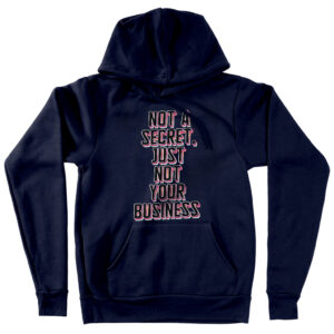 Hooded sweatshirt with "Not a Secret" statement quote design.