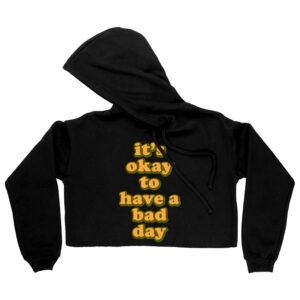 Cropped hoodie with comforting "It's Ok" motivational statement.