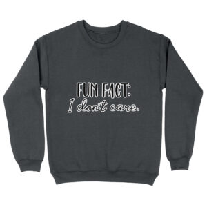 Fun Fact I Don't Care Trendy Sweatshirt with bold text.