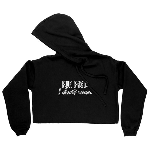 Fun Fact I Don't Care Women's Cropped Hoodie with bold text.