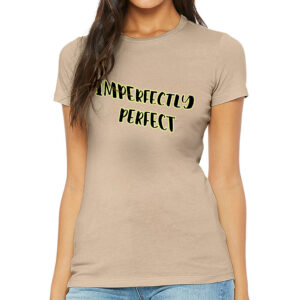 Imperfectly Perfect Slim Fit Cool Women's T-Shirt with empowering message.