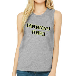 Imperfectly Perfect Women's Muscle Tank with empowering message.