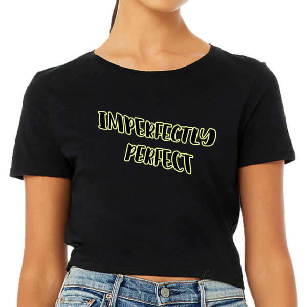 Imperfectly Perfect Women's Cropped T-Shirt with empowering message.