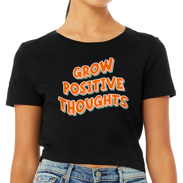 Grow Positive Thoughts Women's Cropped T-Shirt with uplifting message.