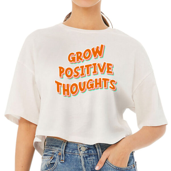 Grow Positive Thoughts Women's Crop Tee Shirt with uplifting message.