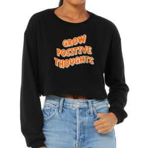 Grow Positive Thoughts Cropped Long Sleeve T-Shirt with uplifting message.