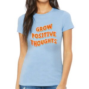 Grow Positive Thoughts Slim Fit Inspirational T-Shirt with uplifting message.