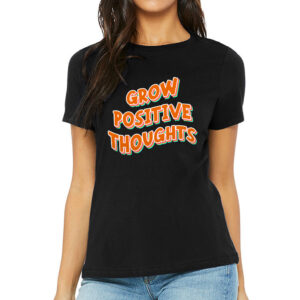 Grow Positive Thoughts Women's T-Shirt with uplifting message.