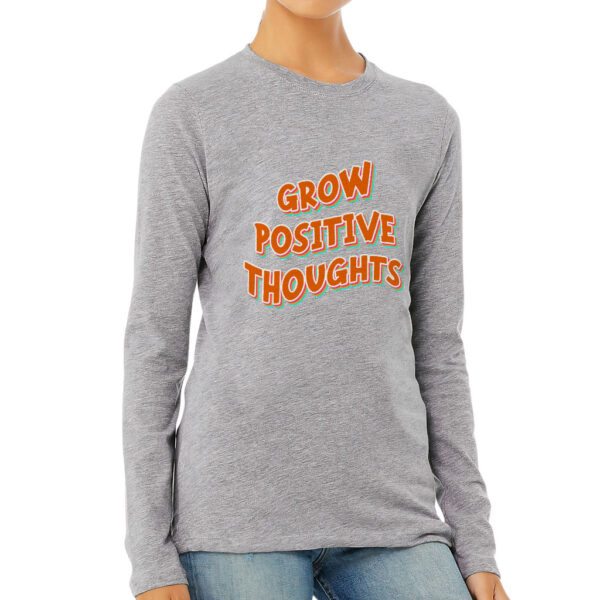 Empowerment in every thread: Grow Positive Thoughts Long Sleeve T-Shirt.