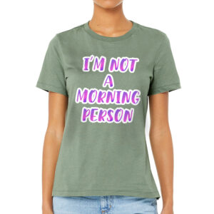 Relaxed fit tee featuring "I'm Not a Morning Person" design.