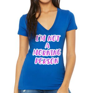 Women's v-neck tee featuring "I'm Not a Morning Person" design.