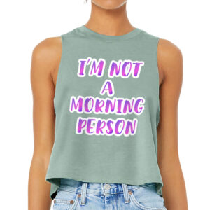 Racerback cropped tank featuring "I'm Not a Morning Person" design.