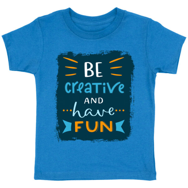 Be Creative Toddler Trendy Kids' T-Shirt with inspiring design.