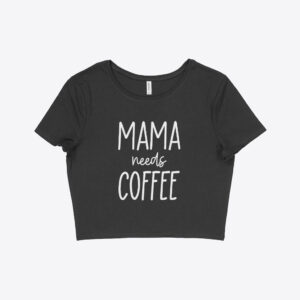 Mama Needs Coffee" Women's Cropped T-Shirt in black, laid flat.