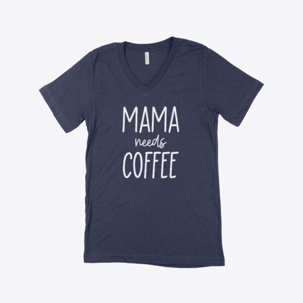 Mama Needs Coffee Women's Jersey V-Neck T-Shirt