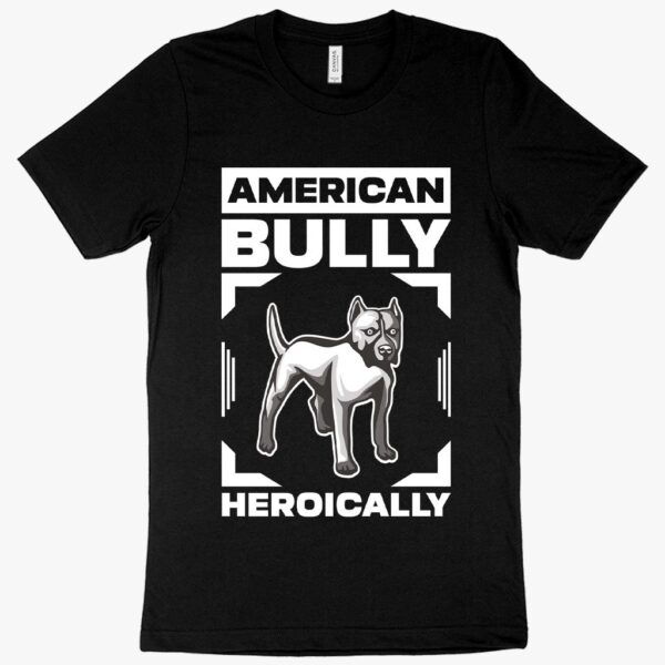 American Bully Heroically Dog T-Shirt featuring heroic design