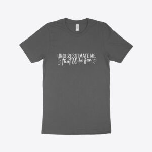 Made in USA Underestimate Me Unisex Jersey T-Shirt featuring bold message design